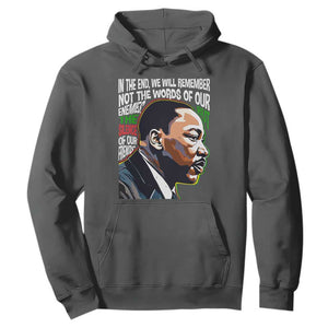 MLK Quotes In The End We Will Remember Not The Words Of Our Enemies Hoodie Martin Luther King Black History Month TS11 Dark Heather Print Your Wear