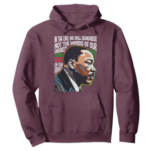 MLK Quotes In The End We Will Remember Not The Words Of Our Enemies Hoodie Martin Luther King Black History Month TS11 Maroon Print Your Wear
