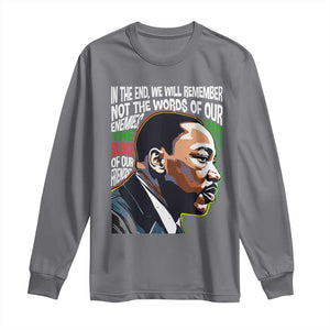 MLK Quotes In The End We Will Remember Not The Words Of Our Enemies Long Sleeve Shirt Martin Luther King Black History Month TS11 Charcoal Print Your Wear