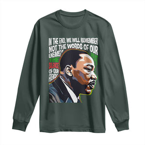 MLK Quotes In The End We Will Remember Not The Words Of Our Enemies Long Sleeve Shirt Martin Luther King Black History Month TS11 Dark Forest Green Print Your Wear