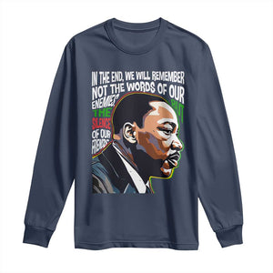 MLK Quotes In The End We Will Remember Not The Words Of Our Enemies Long Sleeve Shirt Martin Luther King Black History Month TS11 Navy Print Your Wear