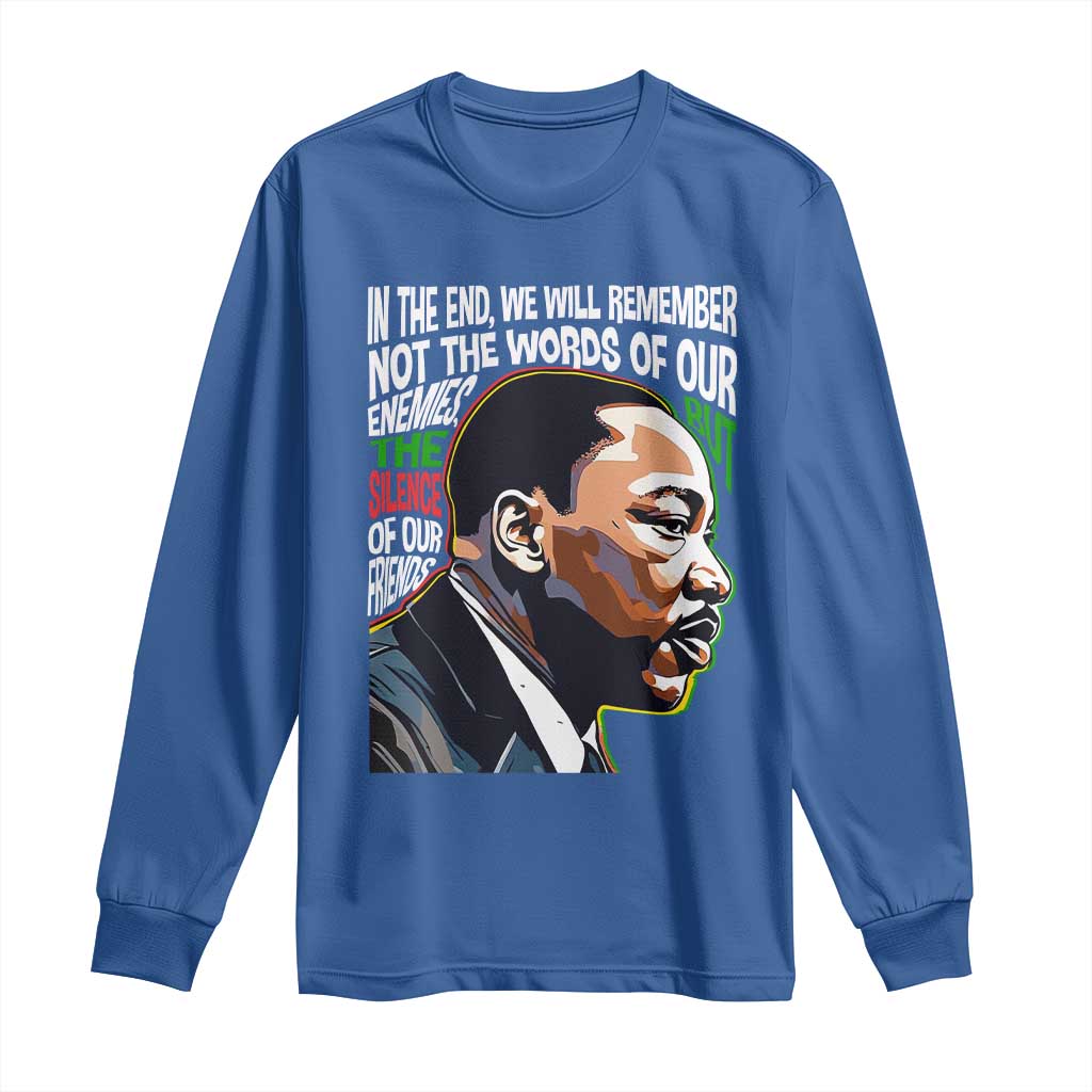 MLK Quotes In The End We Will Remember Not The Words Of Our Enemies Long Sleeve Shirt Martin Luther King Black History Month TS11 Royal Blue Print Your Wear