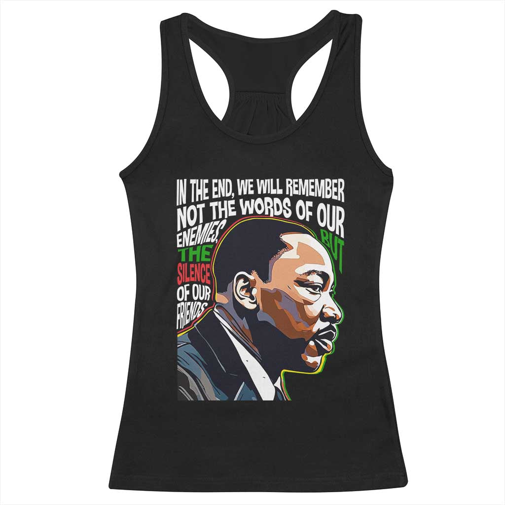 MLK Quotes In The End We Will Remember Not The Words Of Our Enemies Racerback Tank Top Martin Luther King Black History Month TS11 Black Print Your Wear