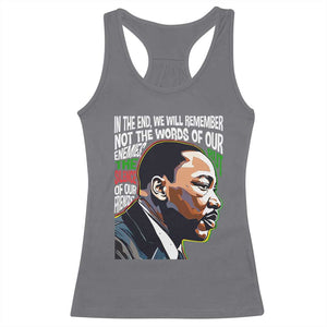 MLK Quotes In The End We Will Remember Not The Words Of Our Enemies Racerback Tank Top Martin Luther King Black History Month TS11 Charcoal Print Your Wear