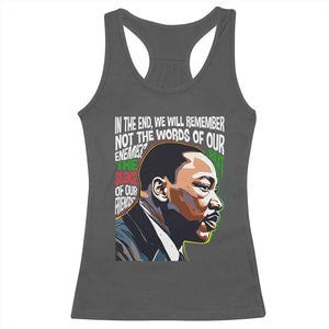 MLK Quotes In The End We Will Remember Not The Words Of Our Enemies Racerback Tank Top Martin Luther King Black History Month TS11 Dark Heather Print Your Wear