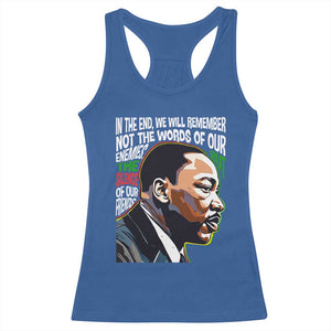 MLK Quotes In The End We Will Remember Not The Words Of Our Enemies Racerback Tank Top Martin Luther King Black History Month TS11 Royal Blue Print Your Wear