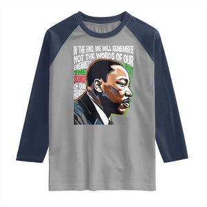 MLK Quotes In The End We Will Remember Not The Words Of Our Enemies Raglan Shirt Martin Luther King Black History Month TS11 Sport Gray Navy Print Your Wear