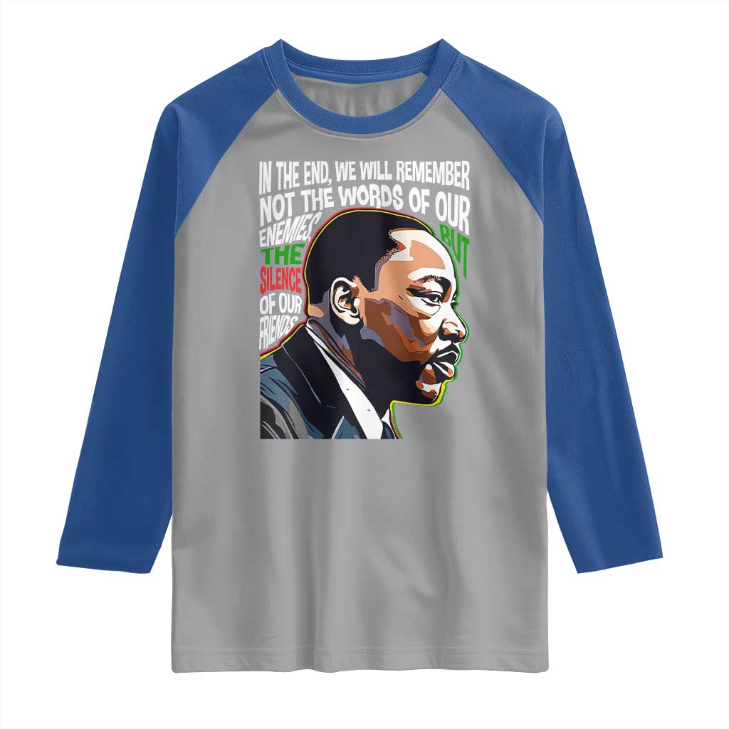 MLK Quotes In The End We Will Remember Not The Words Of Our Enemies Raglan Shirt Martin Luther King Black History Month TS11 Sport Gray Royal Print Your Wear