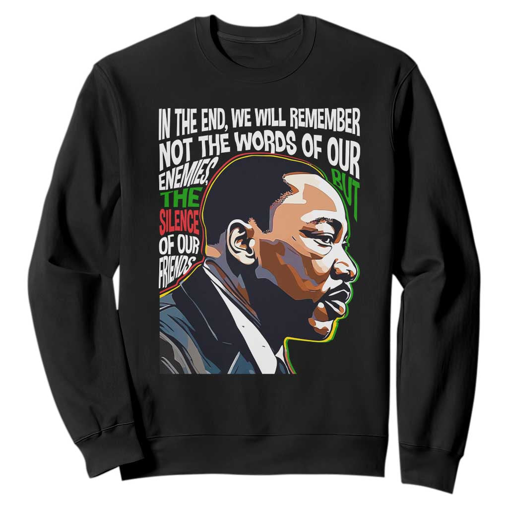 MLK Quotes In The End We Will Remember Not The Words Of Our Enemies Sweatshirt Martin Luther King Black History Month TS11 Black Print Your Wear