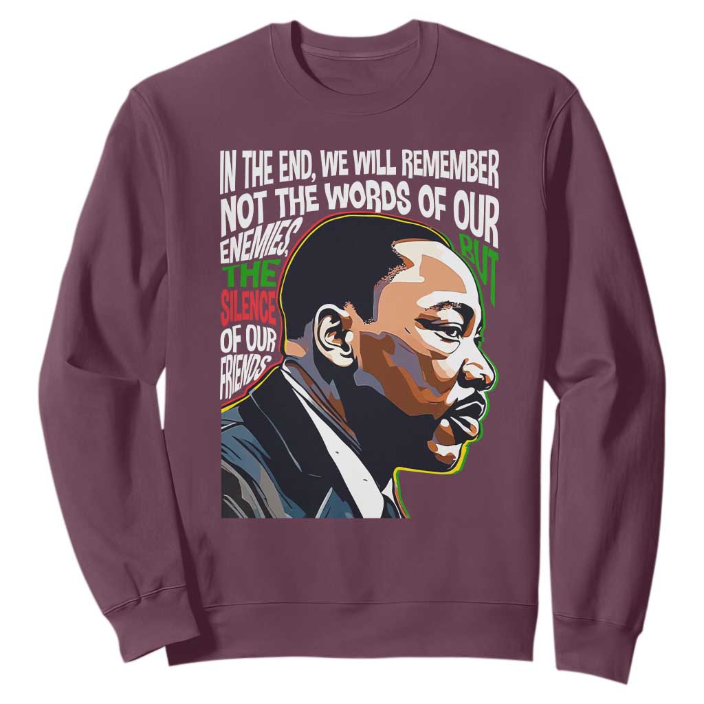 MLK Quotes In The End We Will Remember Not The Words Of Our Enemies Sweatshirt Martin Luther King Black History Month TS11 Maroon Print Your Wear