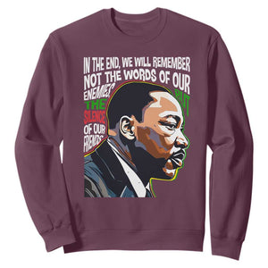 MLK Quotes In The End We Will Remember Not The Words Of Our Enemies Sweatshirt Martin Luther King Black History Month TS11 Maroon Print Your Wear