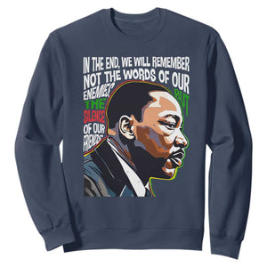 MLK Quotes In The End We Will Remember Not The Words Of Our Enemies Sweatshirt Martin Luther King Black History Month TS11 Navy Print Your Wear