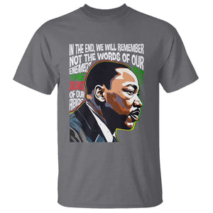 MLK Quotes In The End We Will Remember Not The Words Of Our Enemies T Shirt Martin Luther King Black History Month TS11 Charcoal Print Your Wear