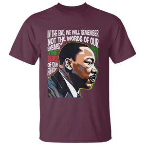 MLK Quotes In The End We Will Remember Not The Words Of Our Enemies T Shirt Martin Luther King Black History Month TS11 Maroon Print Your Wear