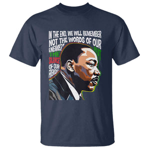 MLK Quotes In The End We Will Remember Not The Words Of Our Enemies T Shirt Martin Luther King Black History Month TS11 Navy Print Your Wear