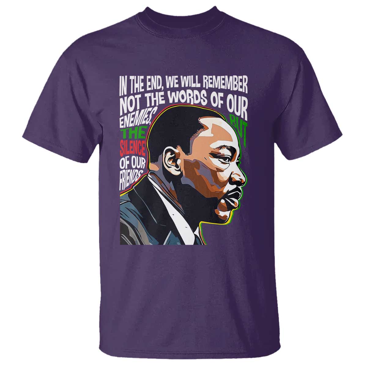 MLK Quotes In The End We Will Remember Not The Words Of Our Enemies T Shirt Martin Luther King Black History Month TS11 Purple Print Your Wear