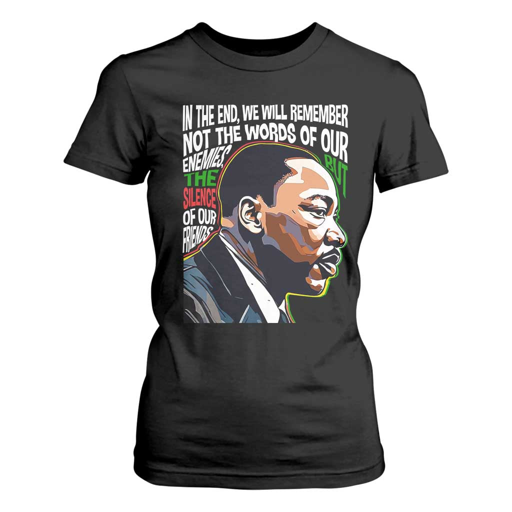 MLK Quotes In The End We Will Remember Not The Words Of Our Enemies T Shirt For Women Martin Luther King Black History Month TS11 Black Print Your Wear