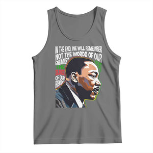 MLK Quotes In The End We Will Remember Not The Words Of Our Enemies Tank Top Martin Luther King Black History Month TS11 Black Heather Print Your Wear