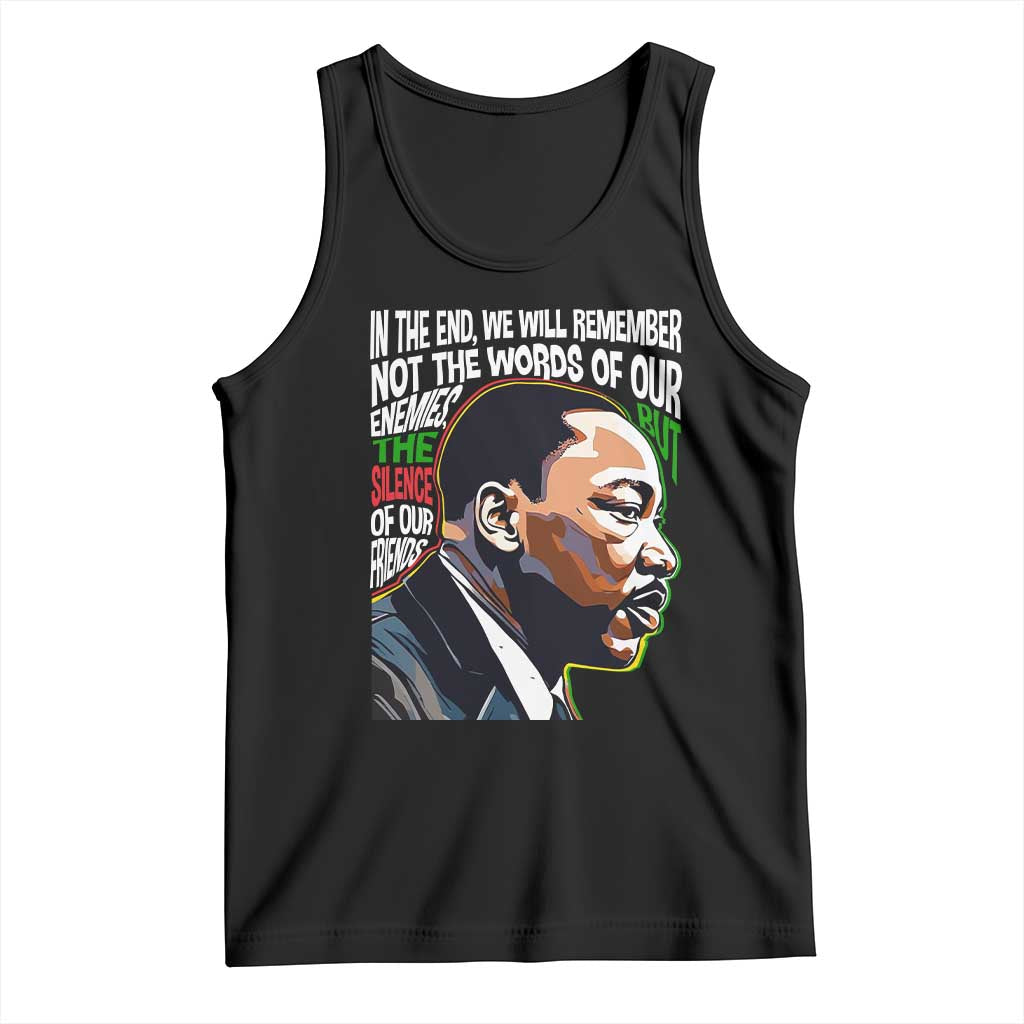 MLK Quotes In The End We Will Remember Not The Words Of Our Enemies Tank Top Martin Luther King Black History Month TS11 Black Print Your Wear
