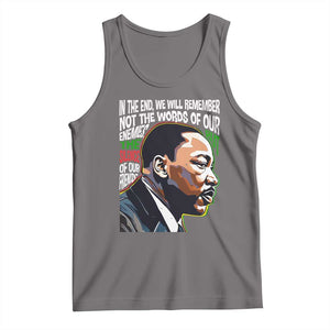 MLK Quotes In The End We Will Remember Not The Words Of Our Enemies Tank Top Martin Luther King Black History Month TS11 Deep Heather Print Your Wear