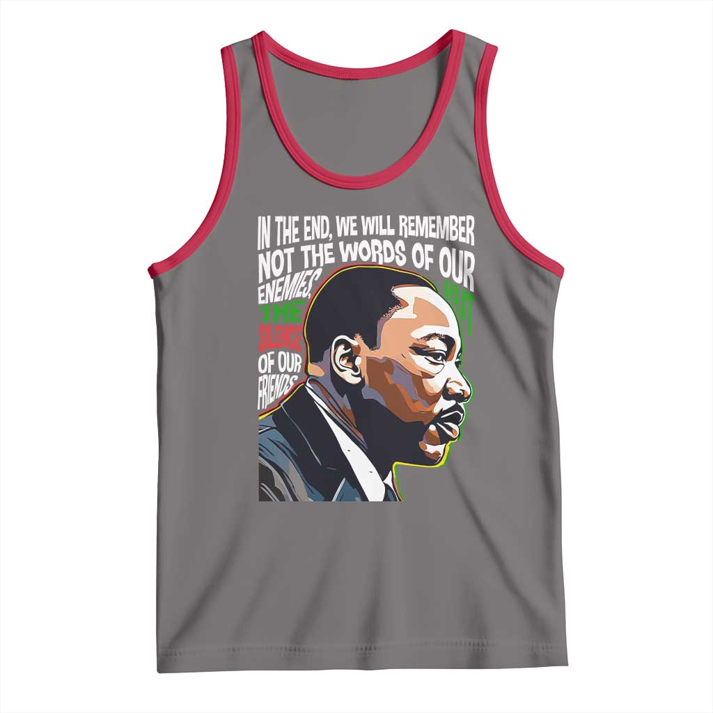 MLK Quotes In The End We Will Remember Not The Words Of Our Enemies Tank Top Martin Luther King Black History Month TS11 Deep Heather Red Print Your Wear