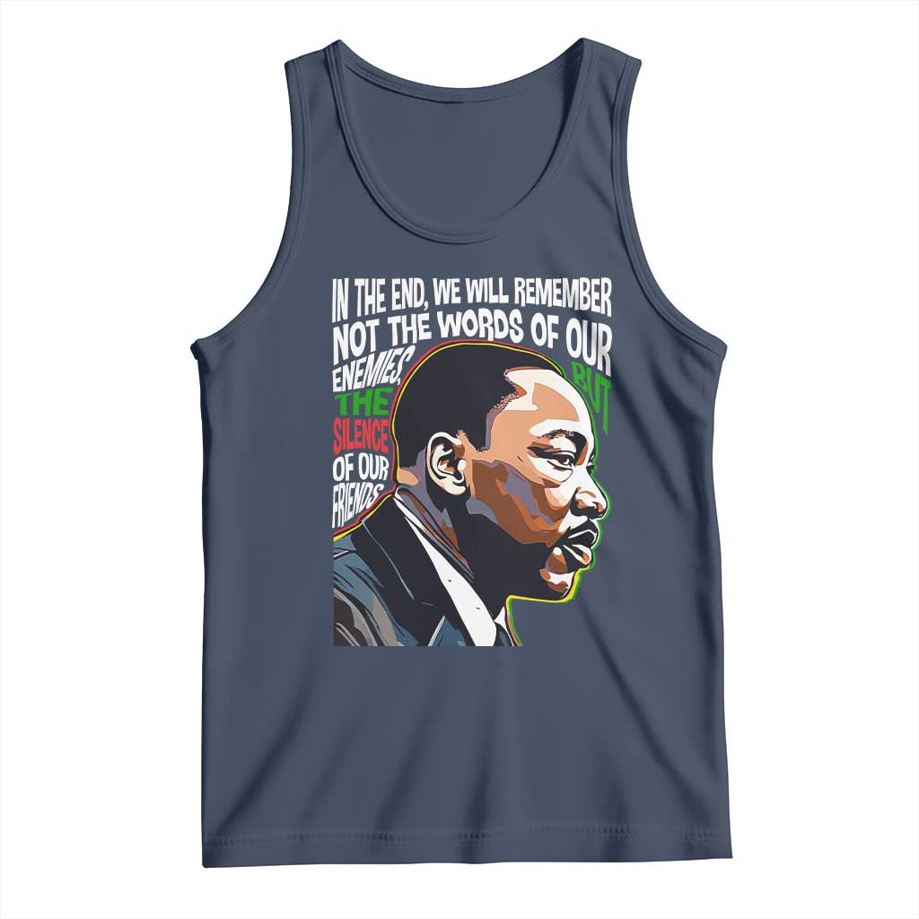 MLK Quotes In The End We Will Remember Not The Words Of Our Enemies Tank Top Martin Luther King Black History Month TS11 Navy Print Your Wear