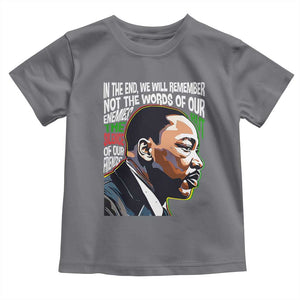 MLK Quotes In The End We Will Remember Not The Words Of Our Enemies Toddler T Shirt Martin Luther King Black History Month TS11 Charcoal Print Your Wear