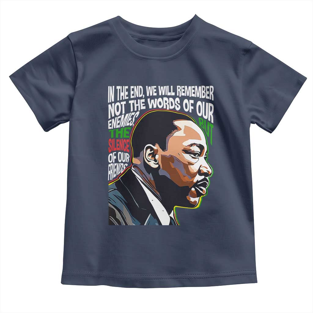 MLK Quotes In The End We Will Remember Not The Words Of Our Enemies Toddler T Shirt Martin Luther King Black History Month TS11 Navy Print Your Wear