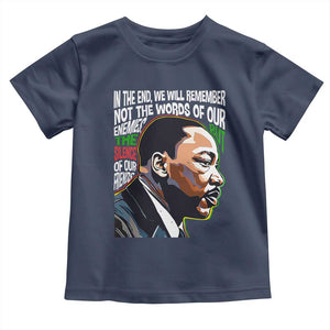 MLK Quotes In The End We Will Remember Not The Words Of Our Enemies Toddler T Shirt Martin Luther King Black History Month TS11 Navy Print Your Wear