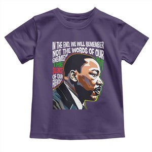 MLK Quotes In The End We Will Remember Not The Words Of Our Enemies Toddler T Shirt Martin Luther King Black History Month TS11 Purple Print Your Wear