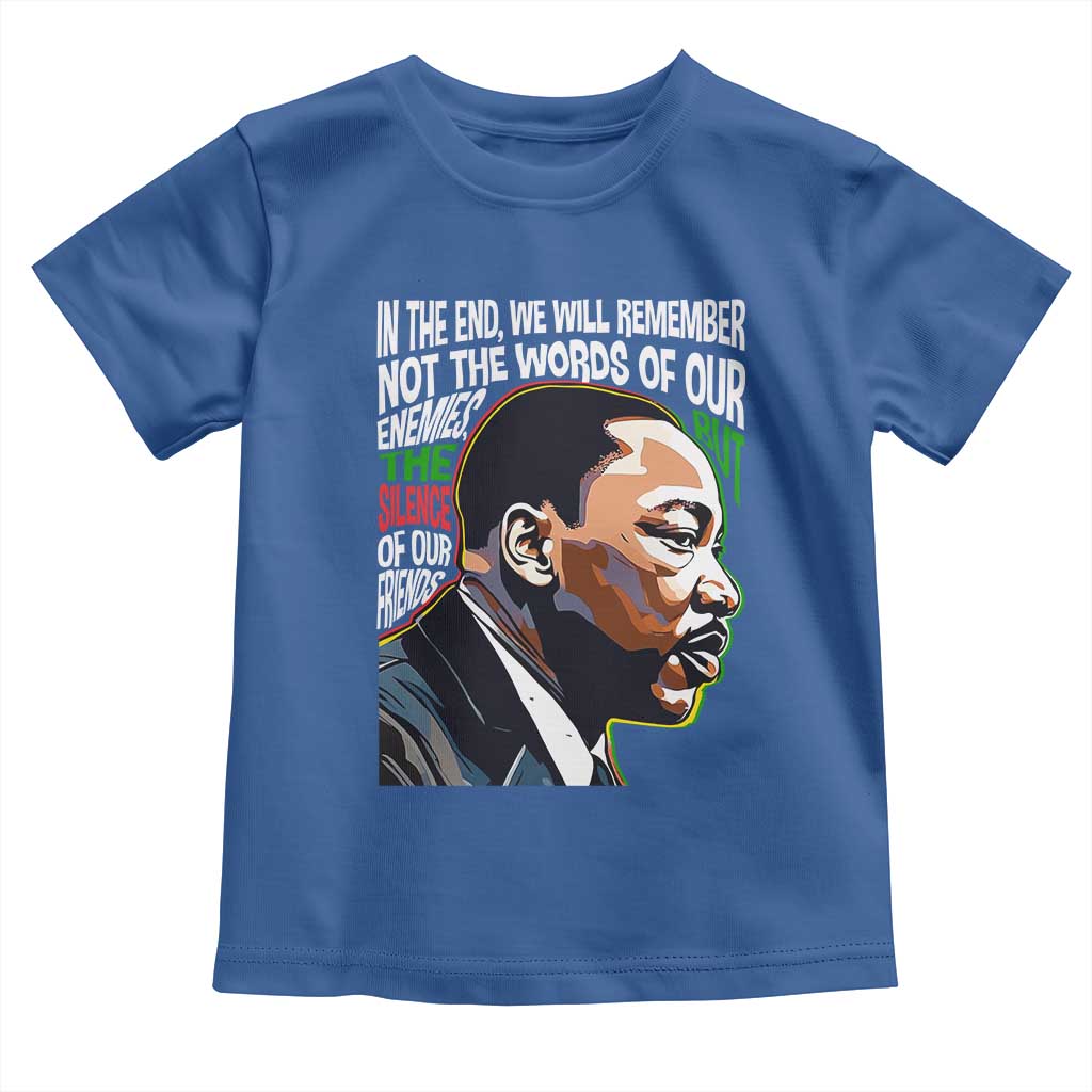 MLK Quotes In The End We Will Remember Not The Words Of Our Enemies Toddler T Shirt Martin Luther King Black History Month TS11 Royal Blue Print Your Wear