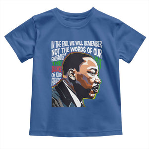 MLK Quotes In The End We Will Remember Not The Words Of Our Enemies Toddler T Shirt Martin Luther King Black History Month TS11 Royal Blue Print Your Wear