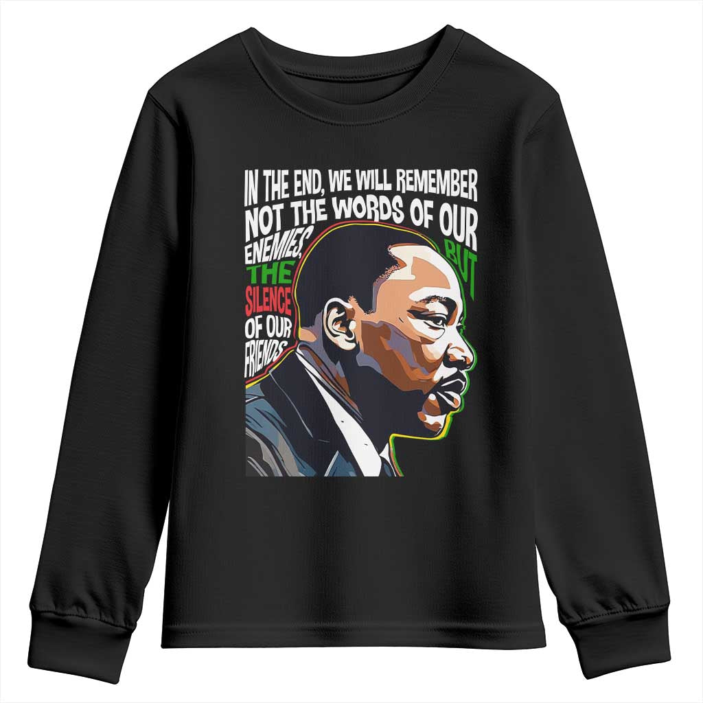 MLK Quotes In The End We Will Remember Not The Words Of Our Enemies Youth Sweatshirt Martin Luther King Black History Month TS11 Black Print Your Wear