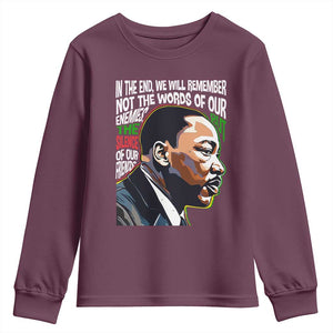MLK Quotes In The End We Will Remember Not The Words Of Our Enemies Youth Sweatshirt Martin Luther King Black History Month TS11 Maroon Print Your Wear