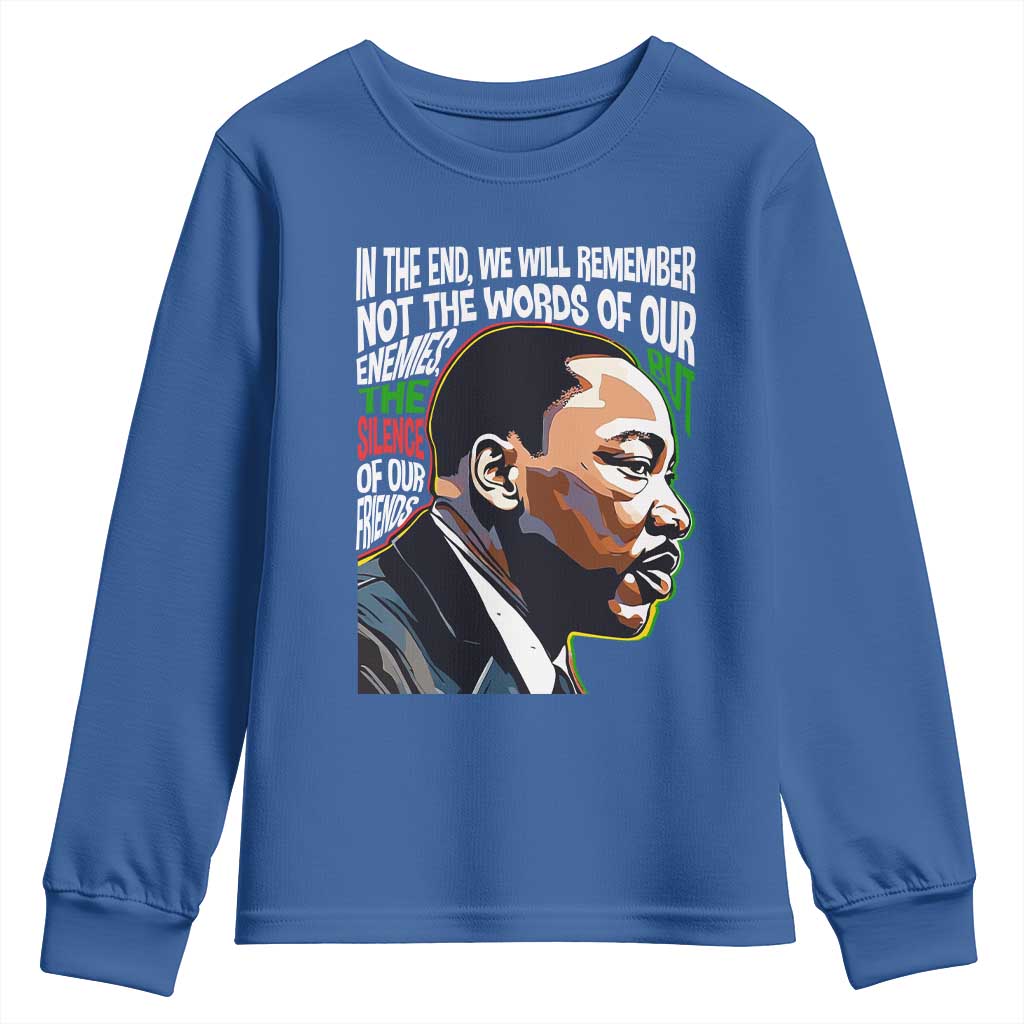MLK Quotes In The End We Will Remember Not The Words Of Our Enemies Youth Sweatshirt Martin Luther King Black History Month TS11 Royal Blue Print Your Wear