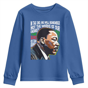 MLK Quotes In The End We Will Remember Not The Words Of Our Enemies Youth Sweatshirt Martin Luther King Black History Month TS11 Royal Blue Print Your Wear