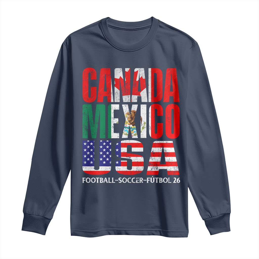 Soccer Lover Long Sleeve Shirt Canada Mexico USA Pride Football Futbol 2026 TS11 Navy Print Your Wear
