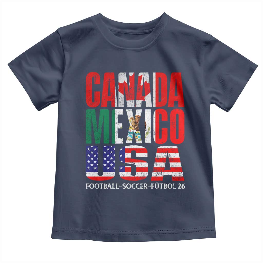 Soccer Lover Toddler T Shirt Canada Mexico USA Pride Football Futbol 2026 TS11 Navy Print Your Wear