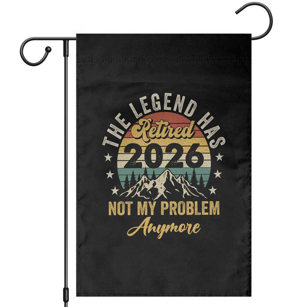 Retirement 2026 Garden Flag The Legend Has Retired 2026 Not My Problem Anymore TS11 Black Print Your Wear