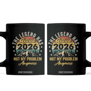 Retirement 2026 Coffee Mug The Legend Has Retired 2026 Not My Problem Anymore TS11 Black Print Your Wear