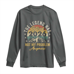 Retirement 2026 Long Sleeve Shirt The Legend Has Retired 2026 Not My Problem Anymore TS11 Dark Heather Print Your Wear