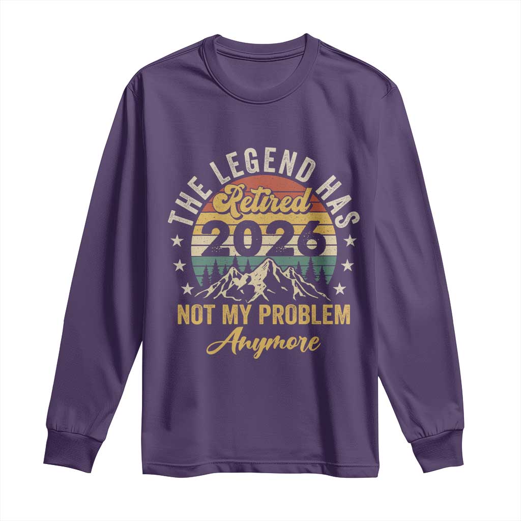 Retirement 2026 Long Sleeve Shirt The Legend Has Retired 2026 Not My Problem Anymore TS11 Purple Print Your Wear
