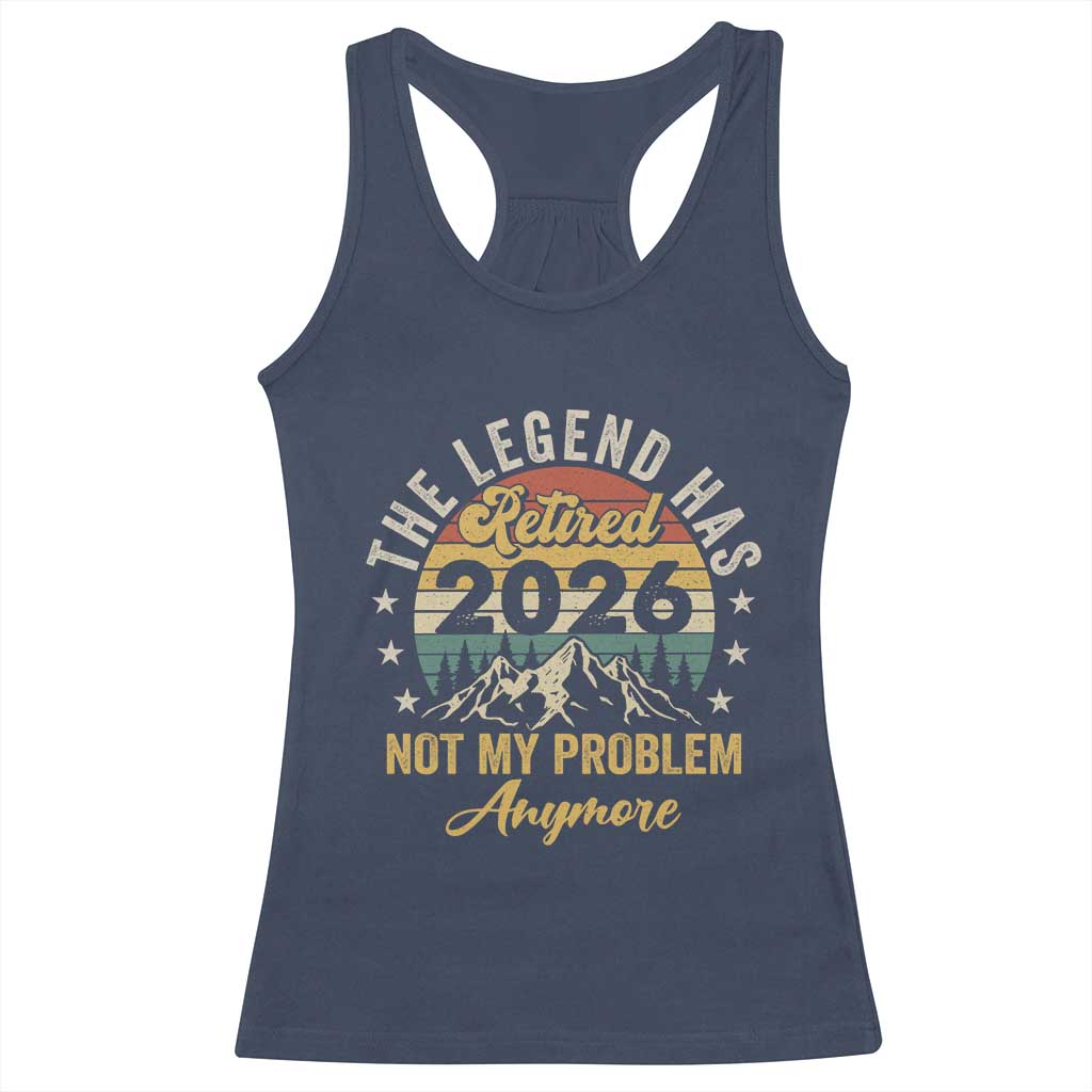 Retirement 2026 Racerback Tank Top The Legend Has Retired 2026 Not My Problem Anymore TS11 Navy Print Your Wear