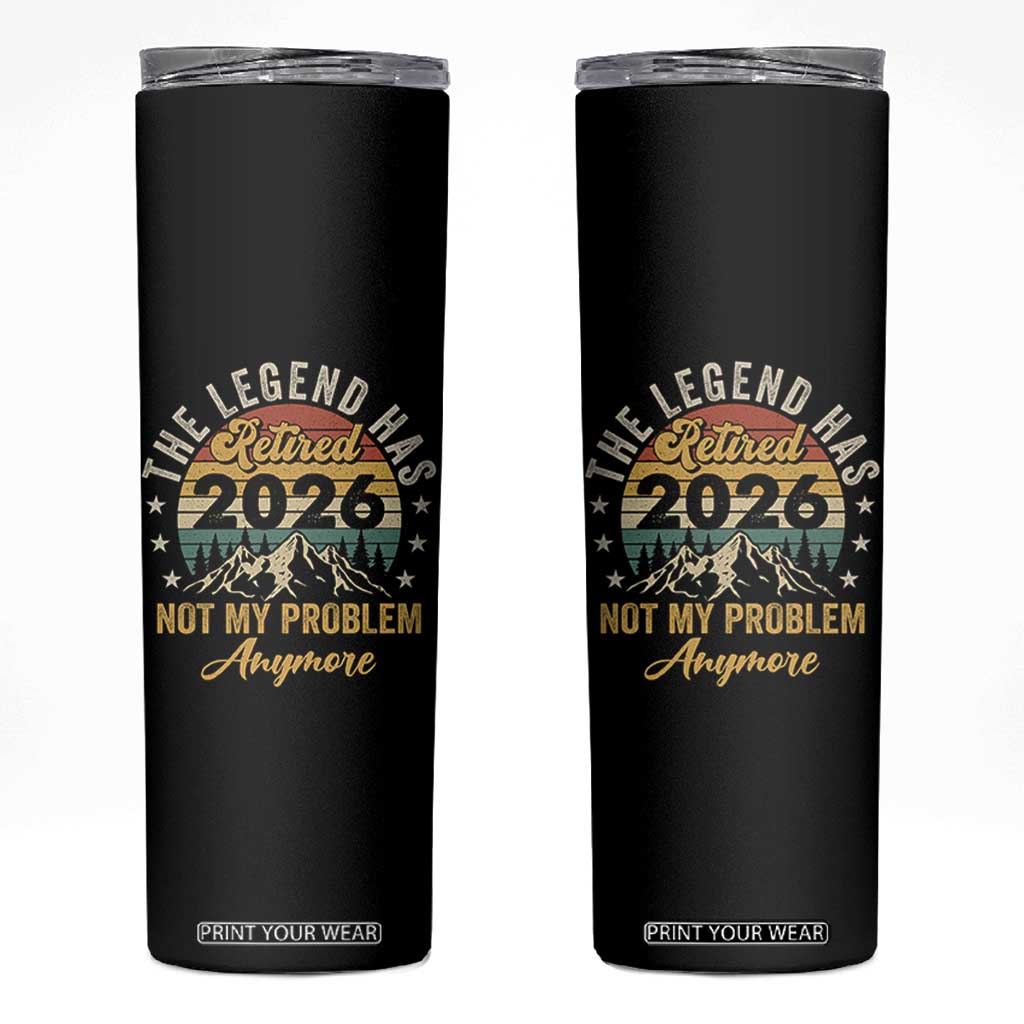 Retirement 2026 Skinny Tumbler The Legend Has Retired 2026 Not My Problem Anymore TS11 Black Print Your Wear