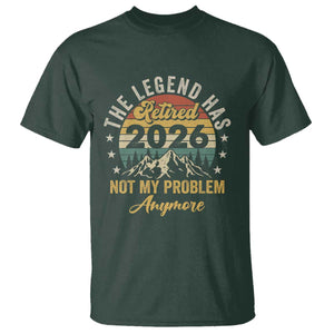 Retirement 2026 T Shirt - The Legend Has Retired Not My Problem Anymore Humor Tee TS11 Dark Forest Green Print Your Wear