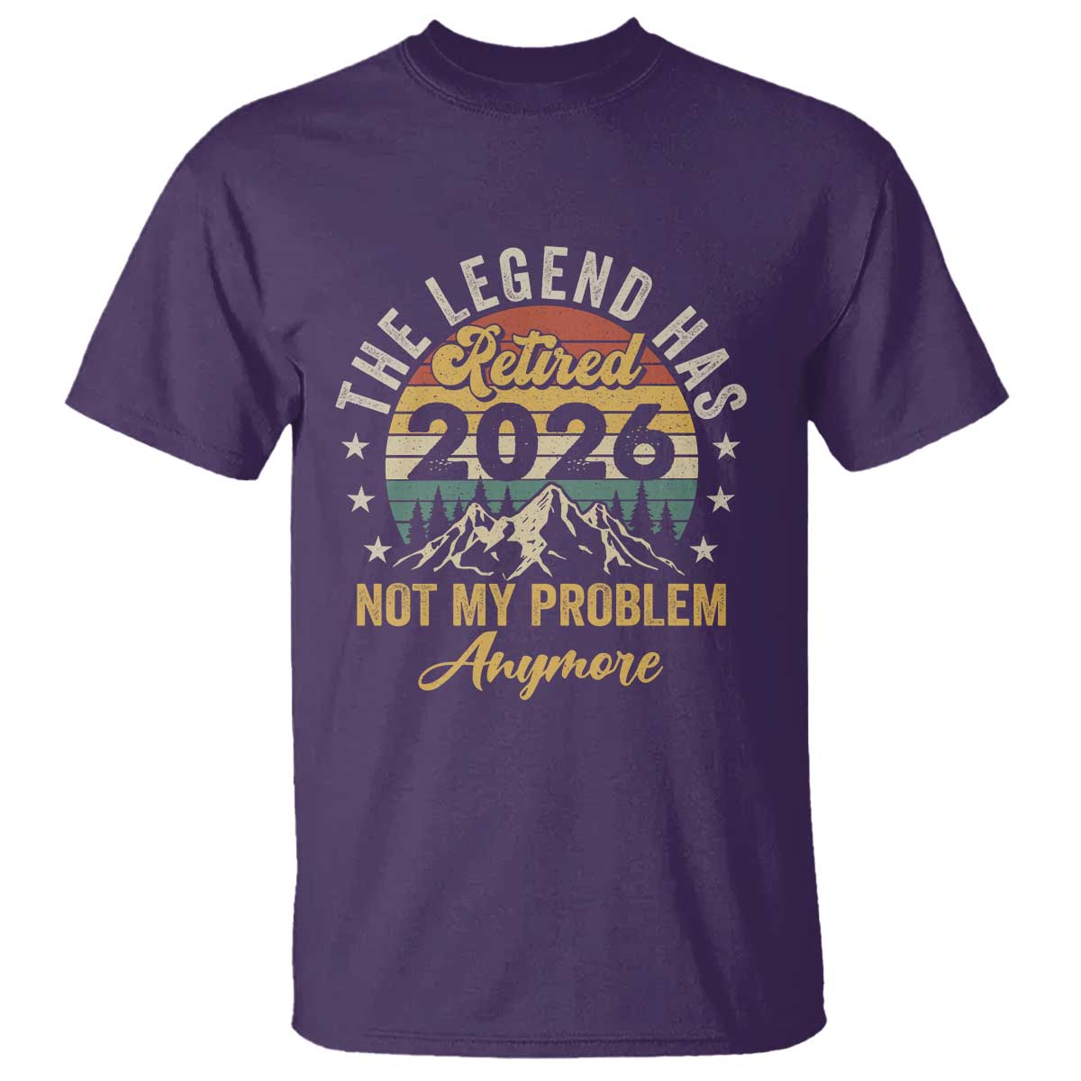 Retirement 2026 T Shirt - The Legend Has Retired Not My Problem Anymore Humor Tee TS11 Purple Print Your Wear
