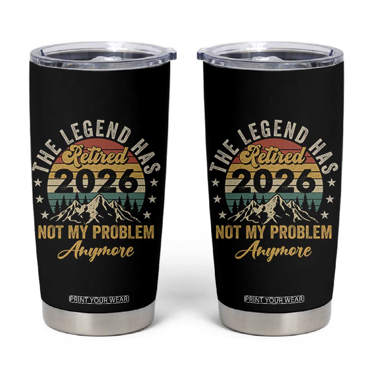 Retirement 2026 Tumbler Cup The Legend Has Retired 2026 Not My Problem Anymore TS11 Black Print Your Wear