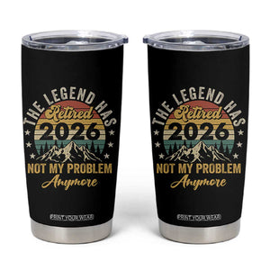 Retirement 2026 Tumbler Cup The Legend Has Retired 2026 Not My Problem Anymore TS11 Black Print Your Wear