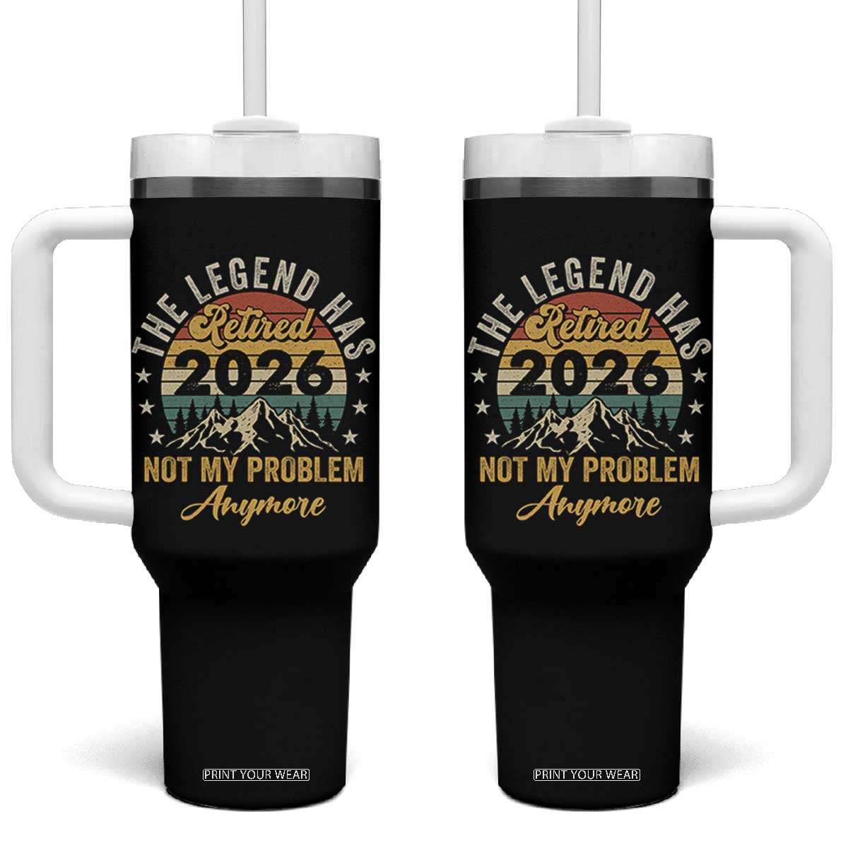 Retirement 2026 Tumbler With Handle The Legend Has Retired 2026 Not My Problem Anymore TS11 One Size: 40 oz Black Print Your Wear
