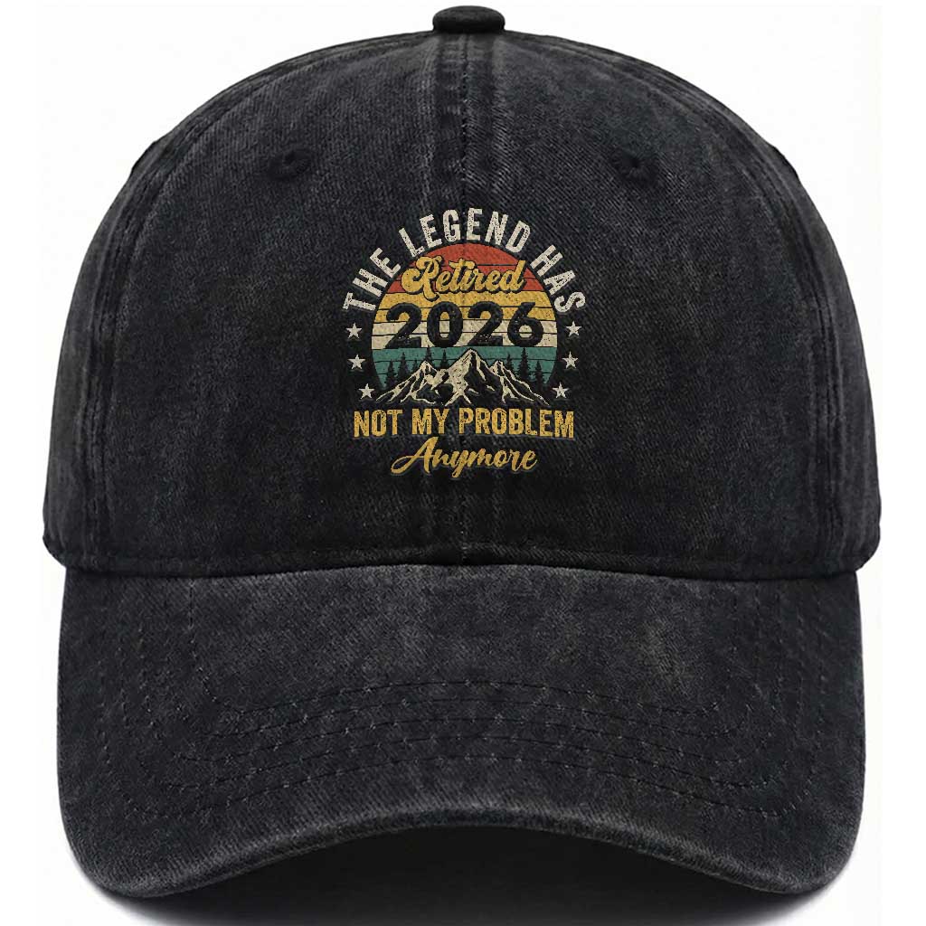 Retirement 2026 Washed Cotton Baseball Cap The Legend Has Retired 2026 Not My Problem Anymore
